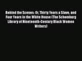 [Read book] Behind the Scenes: Or Thirty Years a Slave and Four Years in the White House (The