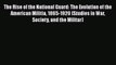 [Read book] The Rise of the National Guard: The Evolution of the American Militia 1865-1920