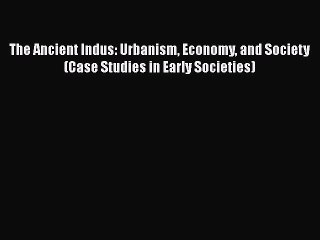 [Read book] The Ancient Indus: Urbanism Economy and Society (Case Studies in Early Societies)