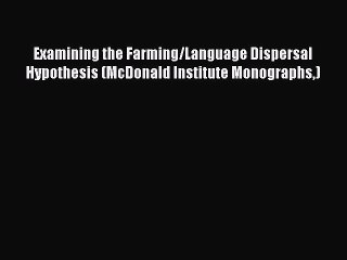 [Read book] Examining the Farming/Language Dispersal Hypothesis (McDonald Institute Monographs)
