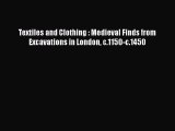 [Read book] Textiles and Clothing : Medieval Finds from Excavations in London c.1150-c.1450