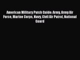 [Read book] American Military Patch Guide: Army Army Air Force Marine Corps Navy Civil Air