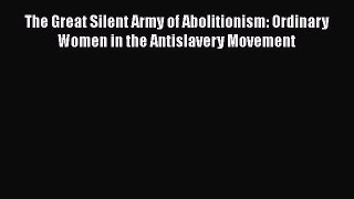 [Read book] The Great Silent Army of Abolitionism: Ordinary Women in the Antislavery Movement
