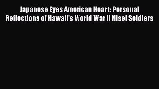[Read book] Japanese Eyes American Heart: Personal Reflections of Hawaii's World War II Nisei