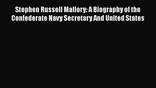 [Read book] Stephen Russell Mallory: A Biography of the Confederate Navy Secretary And United