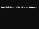 [Read book] Angel Walk: Nurses at War in Iraq and Afghanistan [PDF] Online