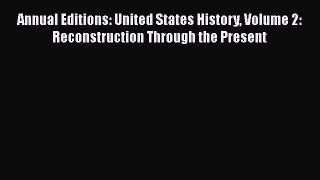 [Read book] Annual Editions: United States History Volume 2: Reconstruction Through the Present
