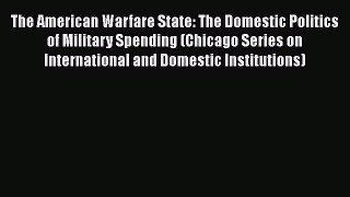 [Read book] The American Warfare State: The Domestic Politics of Military Spending (Chicago