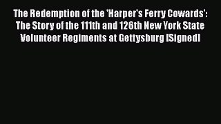 [Read book] The Redemption of the 'Harper's Ferry Cowards': The Story of the 111th and 126th