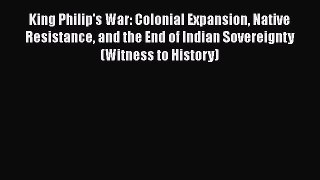 [Read book] King Philip's War: Colonial Expansion Native Resistance and the End of Indian Sovereignty