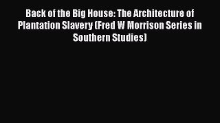 [Read book] Back of the Big House: The Architecture of Plantation Slavery (Fred W Morrison