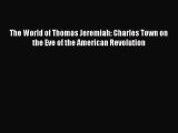 [Read book] The World of Thomas Jeremiah: Charles Town on the Eve of the American Revolution