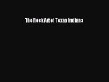 [Read book] The Rock Art of Texas Indians [PDF] Full Ebook