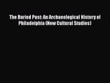[Read book] The Buried Past: An Archaeological History of Philadelphia (New Cultural Studies)