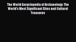 [Read book] The World Encyclopedia of Archaeology: The World's Most Significant Sites and Cultural