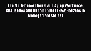 Book The Multi-Generational and Aging Workforce: Challenges and Opportunities (New Horizons