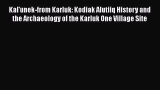 [Read book] Kal'unek-from Karluk: Kodiak Alutiiq History and the Archaeology of the Karluk