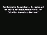 [Read book] Past Presented: Archaeological Illustration and the Ancient Americas (Dumbarton