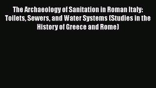 [Read book] The Archaeology of Sanitation in Roman Italy: Toilets Sewers and Water Systems