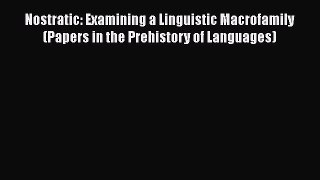 [Read book] Nostratic: Examining a Linguistic Macrofamily (Papers in the Prehistory of Languages)