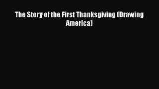 Book The Story of the First Thanksgiving (Drawing America) Read Full Ebook