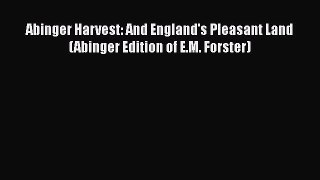 Ebook Abinger Harvest: And England's Pleasant Land (Abinger Edition of E.M. Forster) Read Full