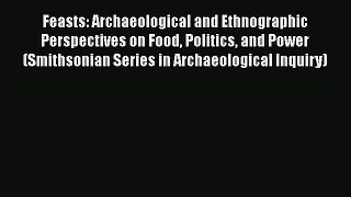 Ebook Feasts: Archaeological and Ethnographic Perspectives on Food Politics and Power (Smithsonian