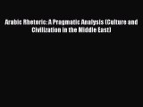 Ebook Arabic Rhetoric: A Pragmatic Analysis (Culture and Civilization in the Middle East) Read