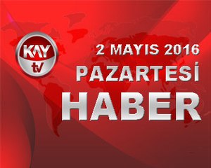 2 MAYIS 2016 KAYTV HABER
