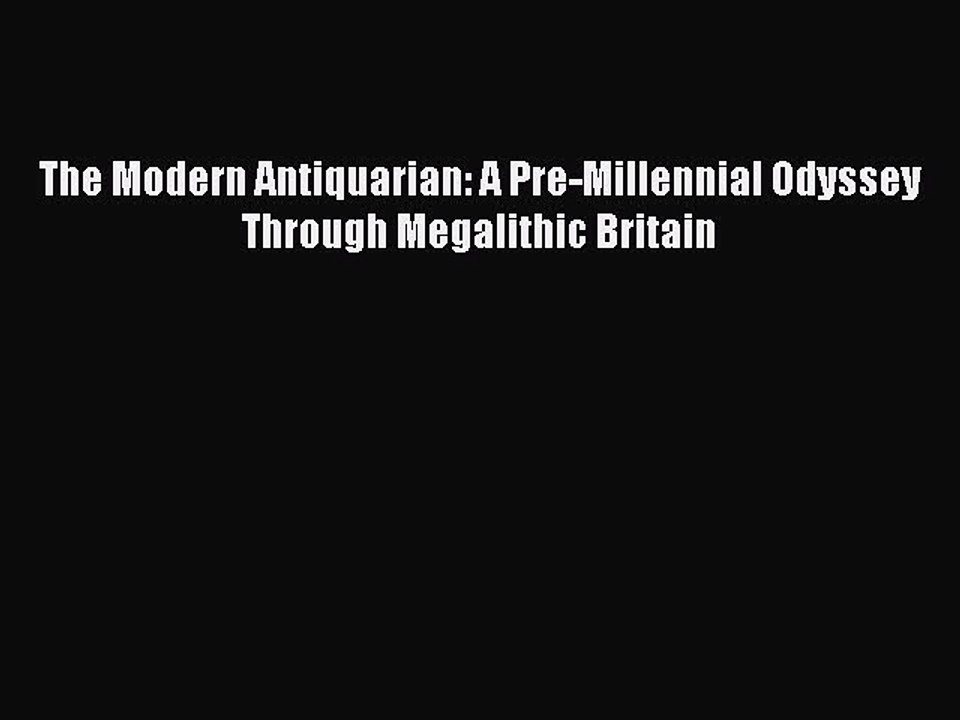 [Read book] The Modern Antiquarian: A Pre-Millennial Odyssey Through Megalithic Britain [PDF]