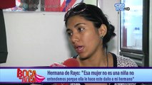 Hermana de Rayo- “Esa mujer no es una niña, no entendemos porque ella le hace este daño a mi hermano”