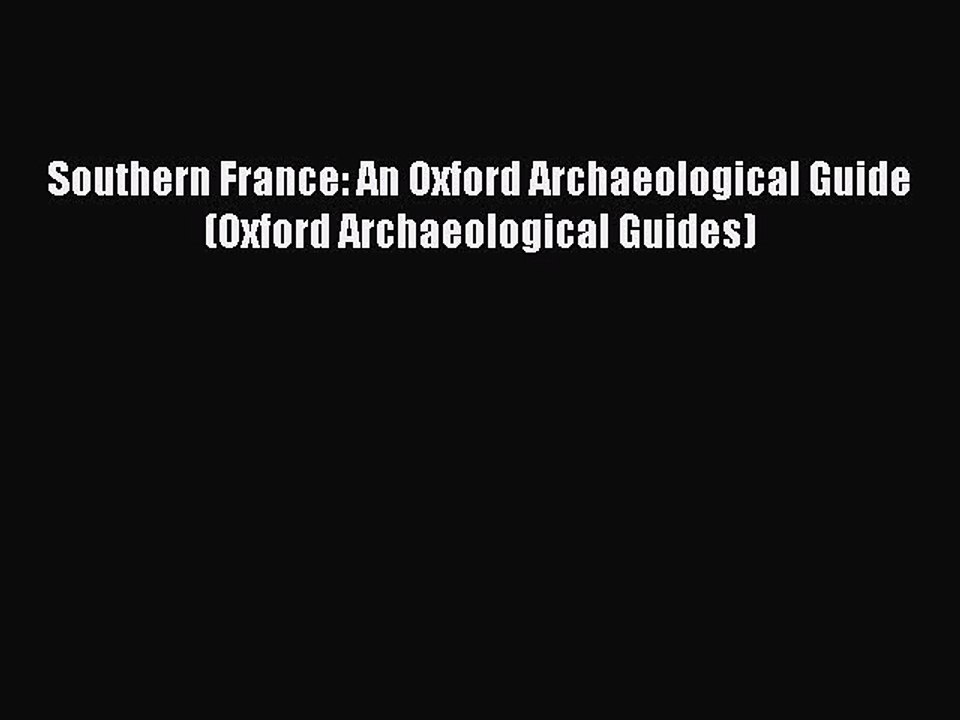 [Read book] Southern France: An Oxford Archaeological Guide (Oxford Archaeological Guides)