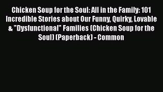 Book Chicken Soup for the Soul: All in the Family: 101 Incredible Stories about Our Funny Quirky