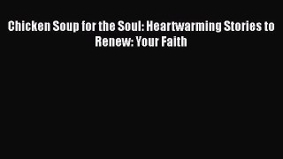 Book Chicken Soup for the Soul: Heartwarming Stories to Renew: Your Faith Read Online