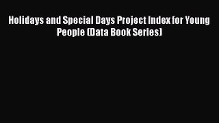 Book Holidays and Special Days Project Index for Young People (Data Book Series) Read Full