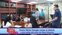 Doctor Héctor Vanegas rompe el silencio y nos habla del caso de Rayo Vizcarra