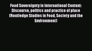 Ebook Food Sovereignty in International Context: Discourse politics and practice of place (Routledge