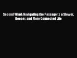 Book Second Wind: Navigating the Passage to a Slower Deeper and More Connected Life Full Ebook