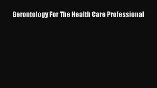 Book Gerontology For The Health Care Professional Full Ebook