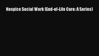 Book Hospice Social Work (End-of-Life Care: A Series) Full Ebook