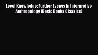 Book Local Knowledge: Further Essays In Interpretive Anthropology (Basic Books Classics) Read