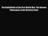 [Read book] The Battlefields of the First World War: The Unseen Panoramas of the Western Front