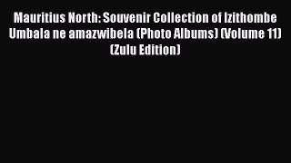 Ebook Mauritius North: Souvenir Collection of Izithombe Umbala ne amazwibela (Photo Albums)