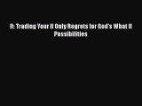 PDF If: Trading Your If Only Regrets for God's What If Possibilities  Read Online