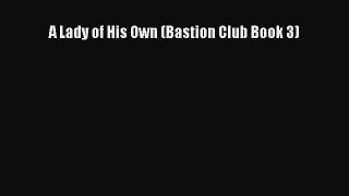 [PDF] A Lady of His Own (Bastion Club Book 3) [Read] Full Ebook