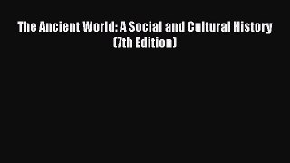 [Read book] The Ancient World: A Social and Cultural History (7th Edition) [PDF] Full Ebook