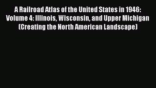 [Read book] A Railroad Atlas of the United States in 1946: Volume 4: Illinois Wisconsin and