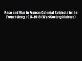 [Read book] Race and War in France: Colonial Subjects in the French Army 1914-1918 (War/Society/Culture)