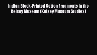 [Read book] Indian Block-Printed Cotton Fragments in the Kelsey Museum (Kelsey Museum Studies)