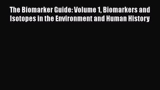 [Read book] The Biomarker Guide: Volume 1 Biomarkers and Isotopes in the Environment and Human